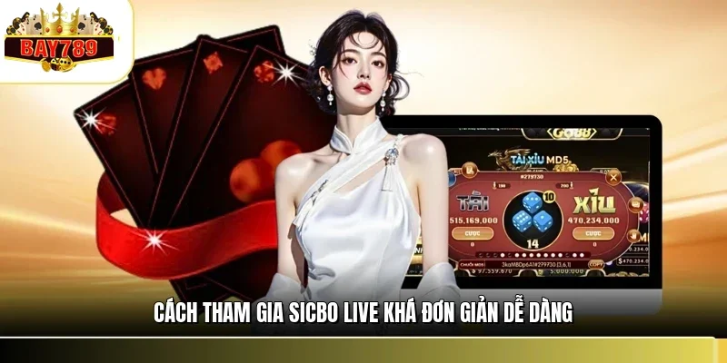 Cách tham gia sicbo live khá đơn giản dễ dàng