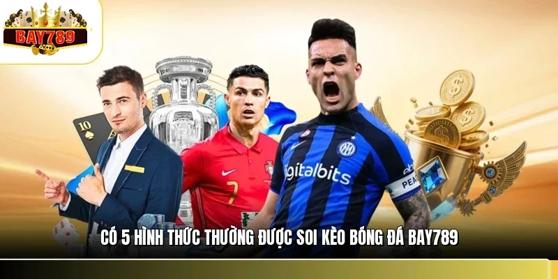 Có 5 hình thức thường được soi kèo bóng đá BAY789
