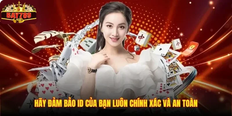 Hãy đảm bảo ID của bạn luôn chính xác và an toàn