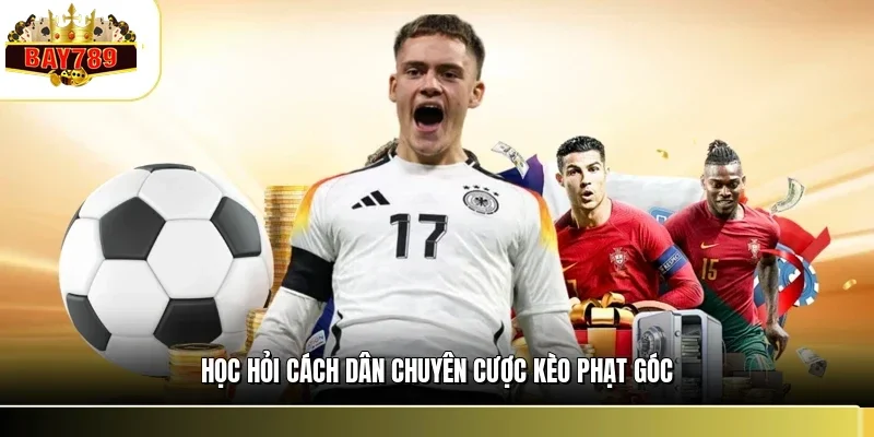 Học hỏi cách dân chuyên cược kèo phạt góc