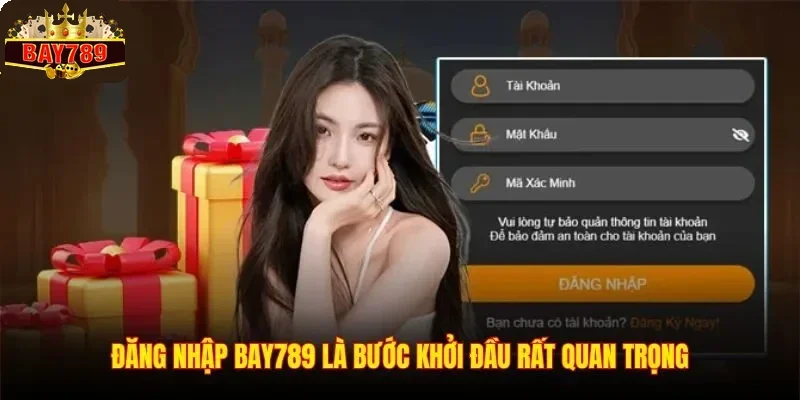 Đăng nhập BAY789 là bước khởi đầu rất quan trọng