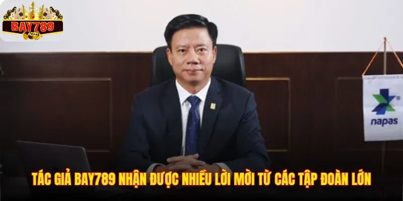 Tác giả BAY789 nhận được nhiều lời mời từ các tập đoàn lớn