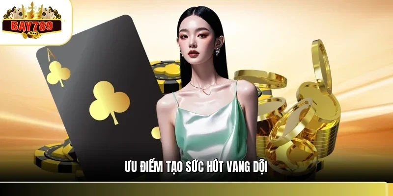 Ưu điểm tạo sức hút vang dội